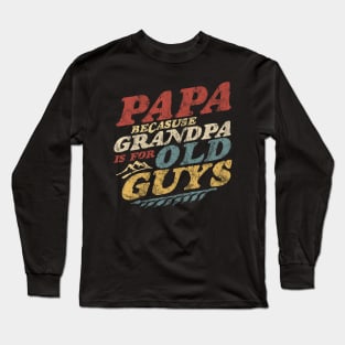 Papa Because Grandpa Is For Old Guys Fathers Day Vintage Long Sleeve T-Shirt